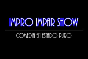 Impro Impar Show- Comedia en estado puro