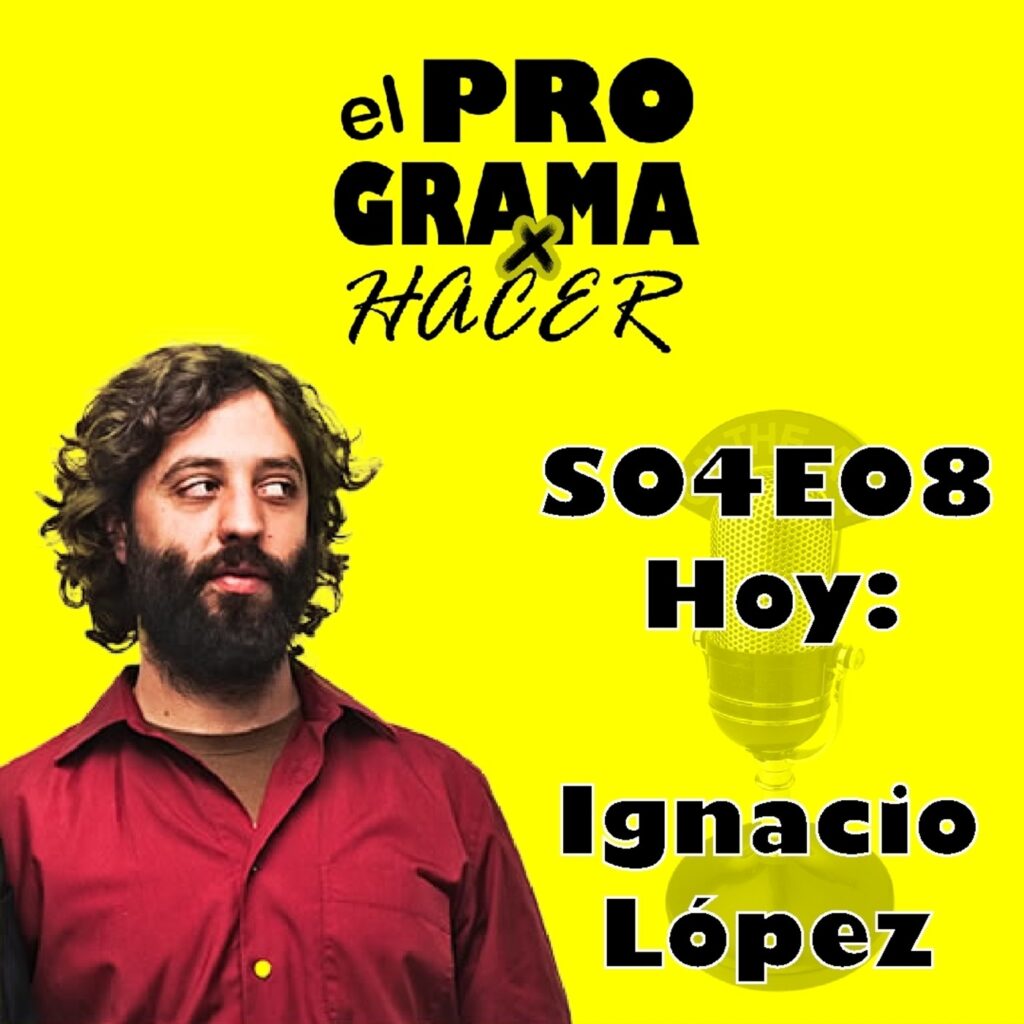 el Programa x Hacer - S04E06 Ignacio López