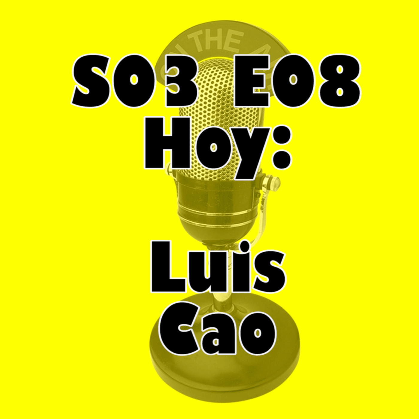 S03E08 Luis Cao – No vayas pidiendo, ve ofreciendo